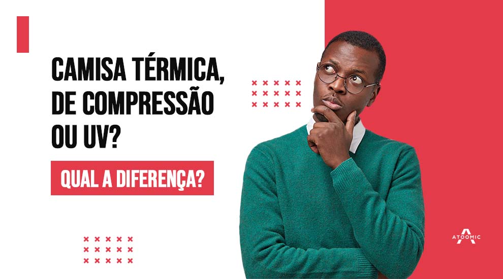 Camisa Térmica, de Compressão ou UV - Qual a diferença?