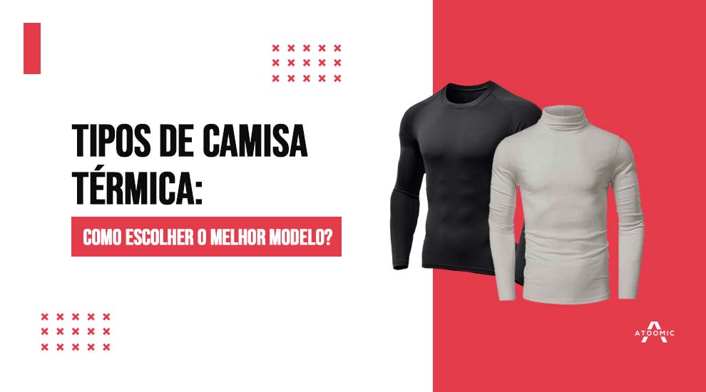 Tipos de camisa térmica: como escolher o melhor modelo?