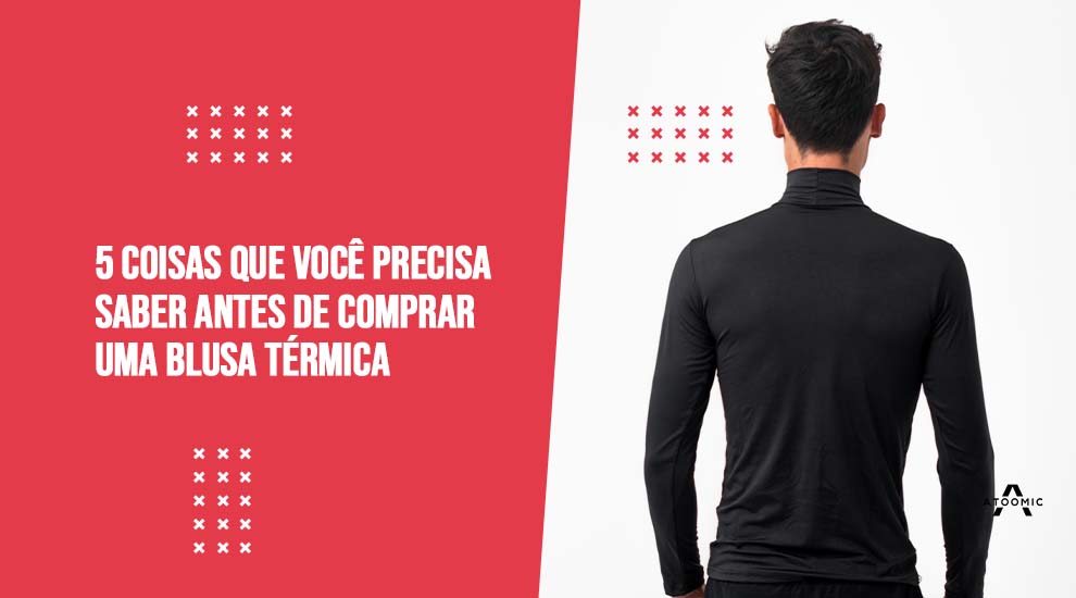 5 coisas que você precisa saber antes de comprar uma blusa térmica