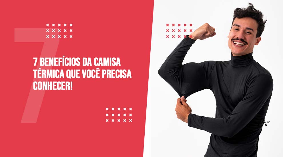 [07] Incríveis Benefícios da camisa térmica que você precisa conhecer!