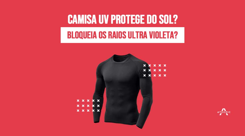 Camisa UV protege do sol? Bloqueia os raios ultra violeta?