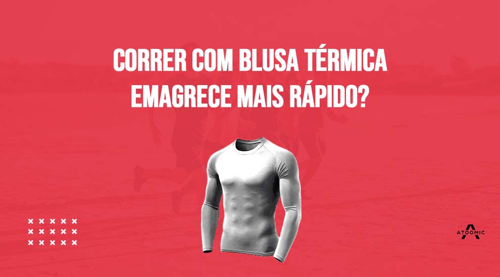 Correr com blusa térmica emagrece mais rápido?